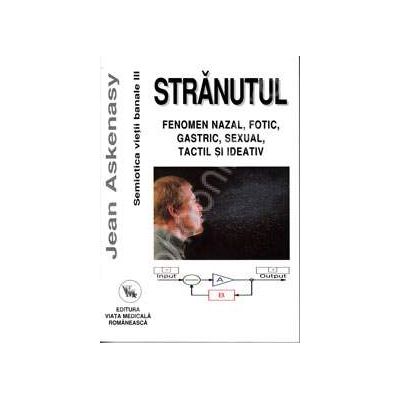 Stranutul. Fenomen nazal, fotic, gastric, sexual, tactil si ideativ