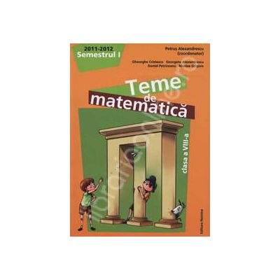 Teme de matematica clasa a VIII-a, semestrul I (2011-2012)