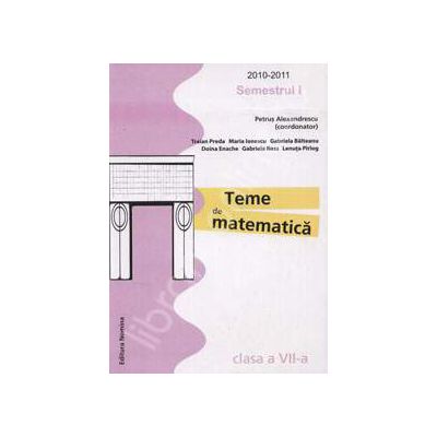 Teme de matematica clasa a VII-a, Semestrul I (2010-2011)