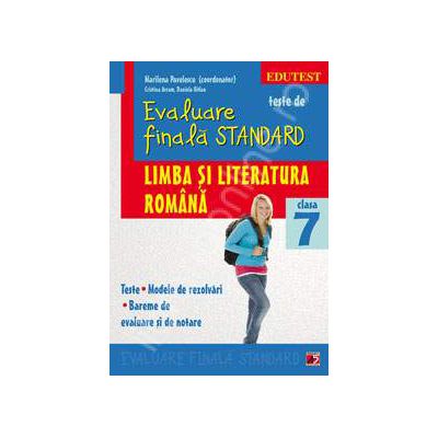 Teste de evaluare finala STANDARD, clasa a VII-a. Limba si literatura romana (Teste. Modele de rezolvari. Bareme de evaluare si de notare)