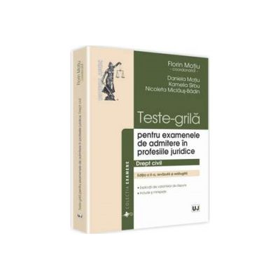 Teste-grila. Drept civil. Pentru examenele de admitere in profesiile juridice - Editia a II-a, coord. de: Florin Motiu