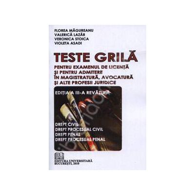 Teste grila pentru examenul de licenta si pentru admitere in magistratura, avocatura si alte profesii juridice