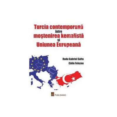 Turcia contemporana intre mostenirea kemalista si Uniunea Europeana