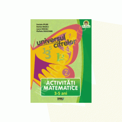 Universul cifrelor. Activitati matematice 3-5 ani