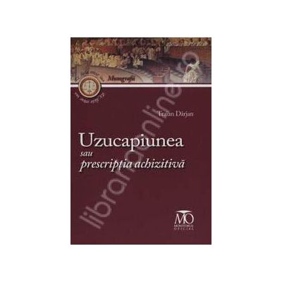 Uzucapiunea sau prescriptia achizitiva