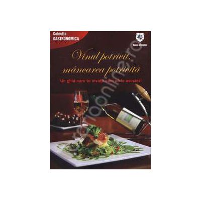 Vinul potrivit, mancarea potrivita (Un ghid care te invata cum sa le asociezi)