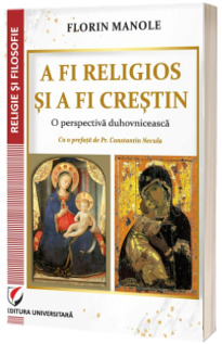 A fi religios si a fi crestin. O perspectiva duhovniceasca