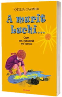 A murit Luchi... Cum am cunoscut eu lumea