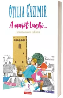 A murit Luchi... Cum am cunoscut eu lumea