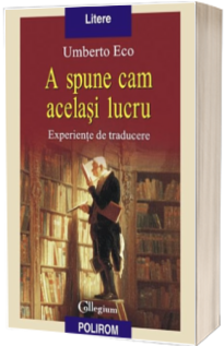 A spune cam acelasi lucru. Experiente de traducere