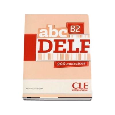 ABC - Niveau B2 - DELF - Livre si cederom. 200 exercices - CD MP3 INCLUS