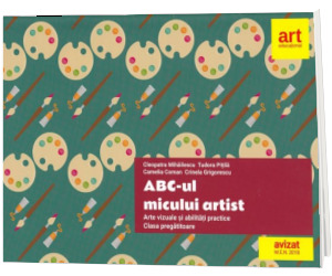 Abc-ul micului artist. Arte vizuale si abilitati practice pentru clasa pregatitoare