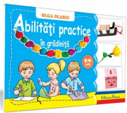 Abilitati practice in gradinita, pentru 5-6 Ani - Olga Olariu