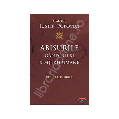 Abisurile gandirii si simtirii umane. Studii teologice