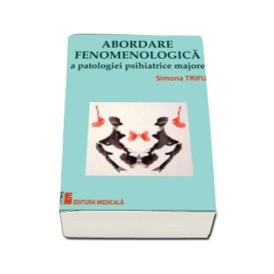 Abordare fenomenologica a patologiei psihiatrice majore - Simona Trifu