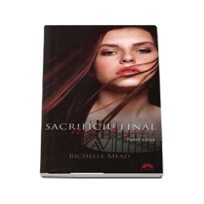 Academia vampirilor. Sacrificiu final, volumul VI, partea a II a