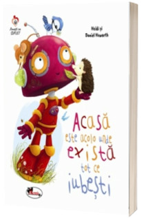 Acasa este acolo unde exista tot ce iubesti