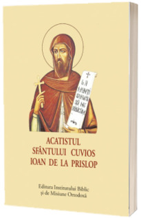 Acatistul Sfantului Cuvios Ioan de la Prislop