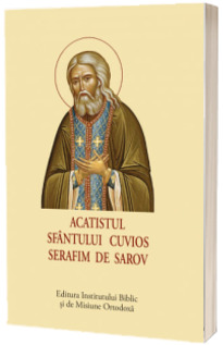 Acatistul Sfantului Cuvios Serafim de Sarov