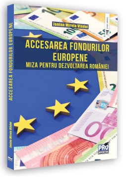 Accesarea fondurilor europene: miza pentru dezvoltarea Romaniei