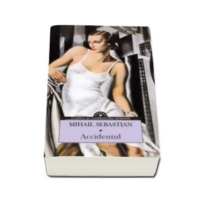 Accidentul - Mihail Sebastian (Clasici ai Literaturii Romane)