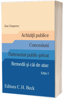 Achizitii publice. Concesiuni. Parteneriat public-privat. Remedii si cai de atac. Editia 5