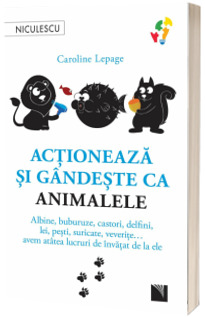 Actioneaza si gandeste ca animalele
