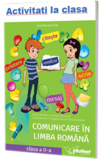 Activitati la clasa. Comunicare in Limba Romana. Manual clasa a II-a