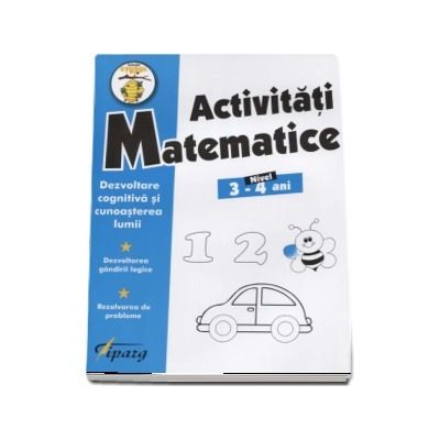 Activitati matematice, nivel 3-4 ani -Dezvoltare cognitiva si cunoasterea lumii. Dezvoltarea gandirii logice. Rezolvarea de probleme (Colectia Stupul)