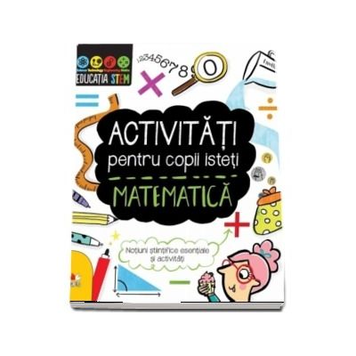 Activitati pentru copii isteti. Matematica. Notiuni stiintifice esentiale si activitati