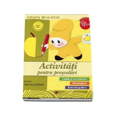 Activitati pentru prescolari - Caiet interdisciplinar pentru grupa mijlocie (Colectia Copilul destept)