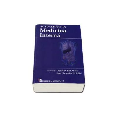 Actualitati in Medicina Interna. Sub redactia Leonida Gherasim si Ioan Alexandru Oproiu