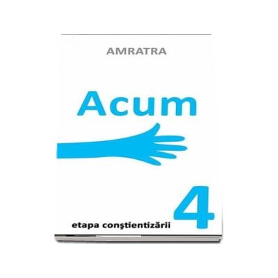 Acum - Etapa constientizarii (Amratra)