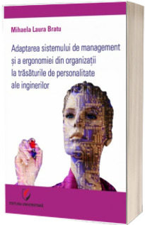 Adaptarea sistemului de management si a ergonomiei din organizatii la trasaturile de personalitate ale inginerilor