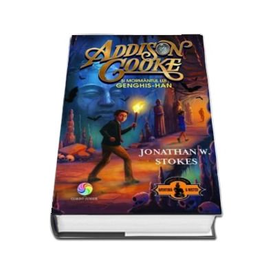 Addison Cooke si mormantul lui Genghis-Han - Jonathan W. Stokes