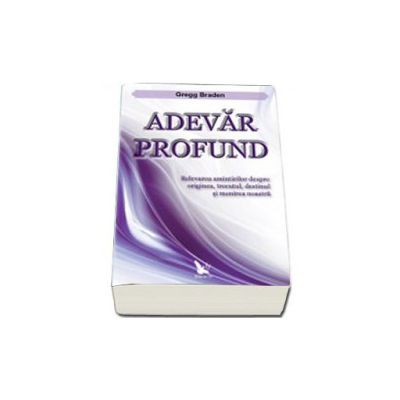 Adevar profund. Relevarea amintirilor despre originea, trecutul, destinul si menirea noastra