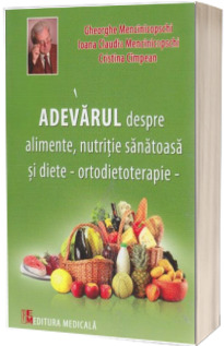 Adevarul despre alimente, nutritie sanatoasa si diete - ortodietoterapie. Gheorghe Mencinicopschi