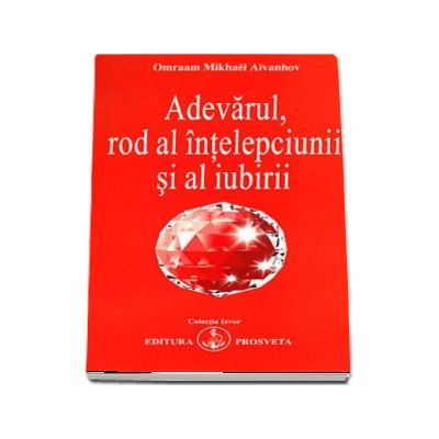 Adevarul, rod al intelepciunii si al iubirii