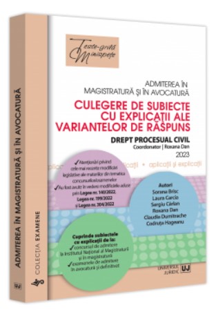 Admiterea in magistratura si in avocatura. Culegere de subiecte cu explicatii ale variantelor de raspuns.2023