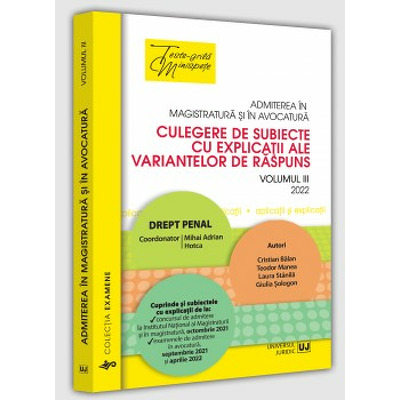 Admiterea in magistratura si in avocatura. Culegere de subiecte cu explicatii  ale variantelor de raspuns. Volumul III - 2022