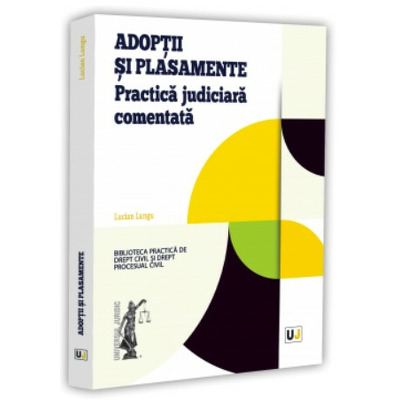 Adoptii si plasamente. Practica judiciara comentata