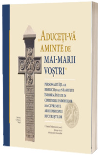 Aduceti-va aminte de mai - marii vostri