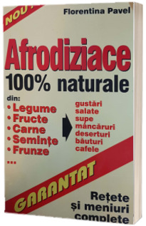 Afrodiziace 100% naturale. Retete si meniuri complete