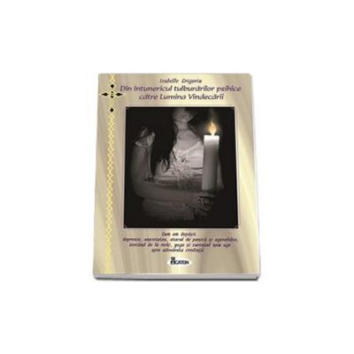 Din intunericul tulburarilor psihice catre Lumina Vindecarii