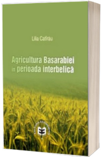 Agricultura Basarabiei in perioada interbelica