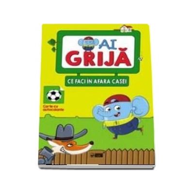 Ai grija ce faci in afara casei