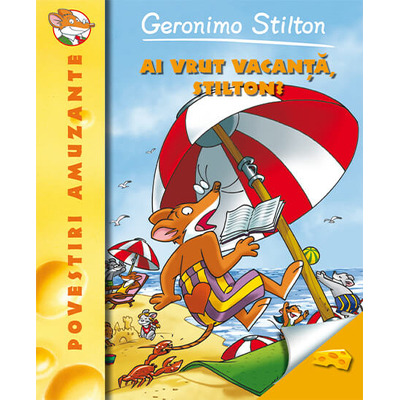 Ai vrut vacanta, Stilton? Geronimo Stilton - Volumul 7