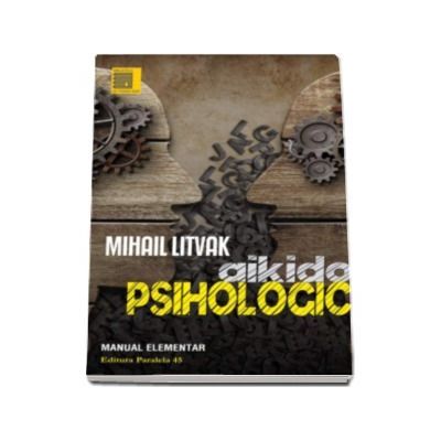 Aikido psihologic. Manual elementar - Mihail Litvak