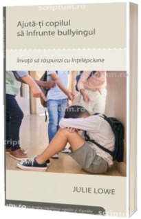 Ajuta-ti copilul sa infrunte bullyingul