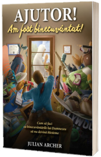 AJUTOR! Am fost binecuvantat!